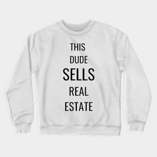 This Dude Sells Real Estate Crewneck Sweatshirt